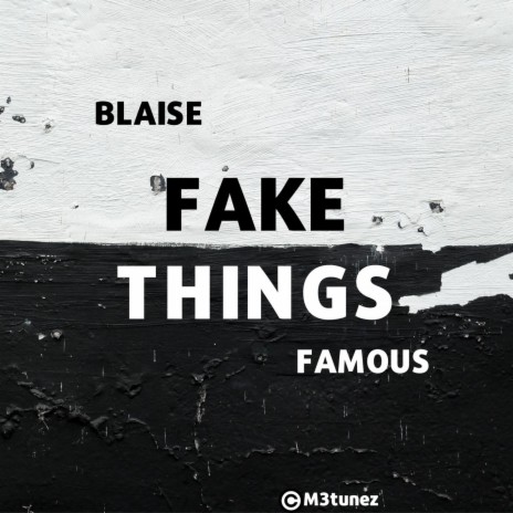 Fake Things (feat. Famous) | Boomplay Music