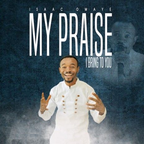 MY PRAISE I BRING TO YOU | Boomplay Music