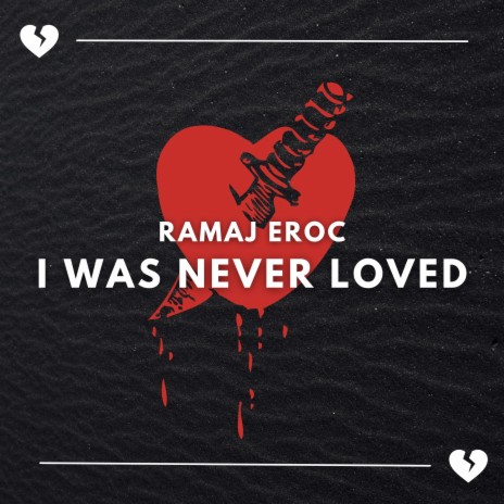 I Was Never Loved | Boomplay Music