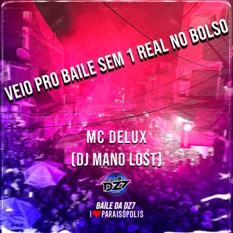 VEIO PRO BAILE SEM 1 REAL NO BOLSO ft. MC Delux & Dj Mano Lost | Boomplay Music