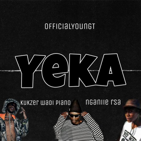 YEKA (OfficialYoungT) ft. Kukzer wadi Piano & Nganiie rsa
