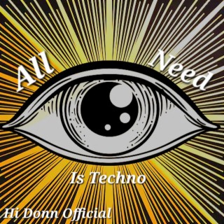 All eye Need is Techno