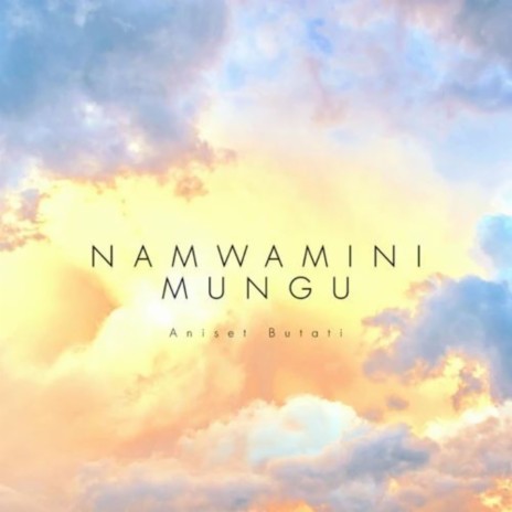 Namwamini Mungu | Boomplay Music