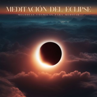 Meditación del Eclipse - Melodías Cósmicas para Meditar Durante el Fenómeno del Eclipse Solar