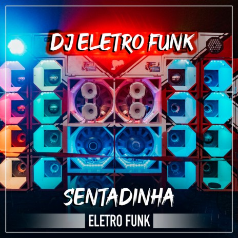 Sentadinha Eletro Funk ft. MC Eletro Funk | Boomplay Music