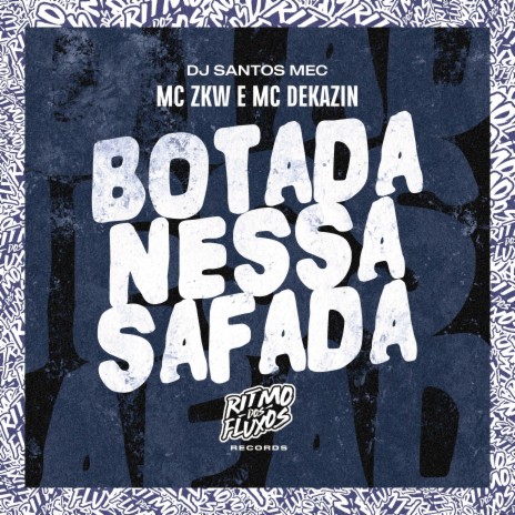 Botada Nessa Safada ft. MC Dekazin & DJ Santos MEC | Boomplay Music