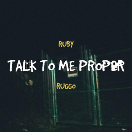 Talk To Me Proper ft. Ruggo | Boomplay Music