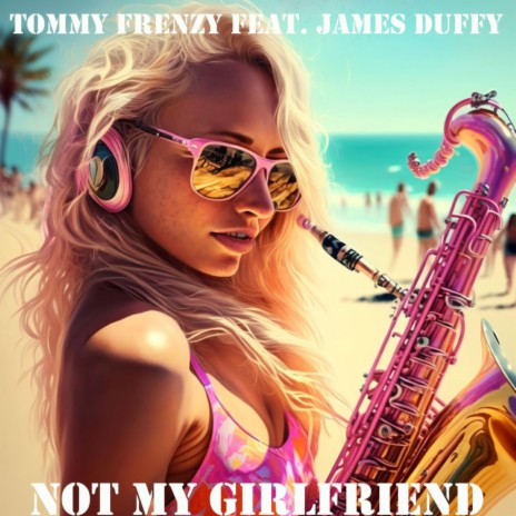 Not My Girlfriend ft. James Duffy | Boomplay Music