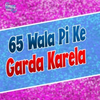 65 Wala Pi Ke Garda Karela