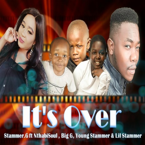It's over ft. Nthabisoul, Big G, Young Stammer & Lil Stammer