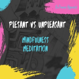 Plesant vs unpleasant mindfulness meditation