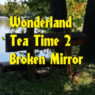 Wonderland Tea Time 2 Broken Mirror