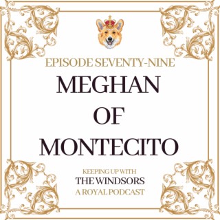 Meghan of Montecito | Review Of The Cut Article with The Duchess of Sussex | Prince Charles Guest Editor of The Voice | Episode 79