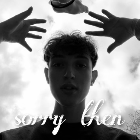 Sorry Then | Boomplay Music