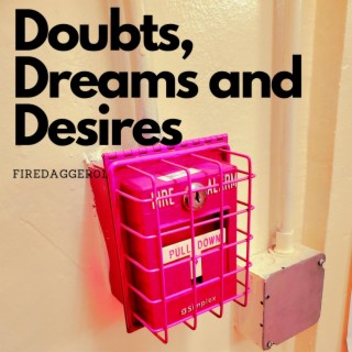 Doubts, Dreams and Desires