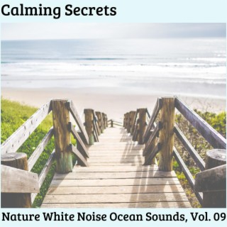 Calming Secrets - Nature White Noise Ocean Sounds, Vol. 09