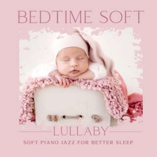 Bedtime Soft Lullaby – Soft Piano Jazz for Better Sleep, Calm Night, Relaxing Sounds for Your Baby, Sleep Through the Night, Calm Down and Sleep