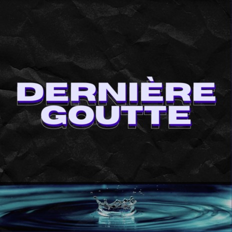 Dernière goutte | Boomplay Music