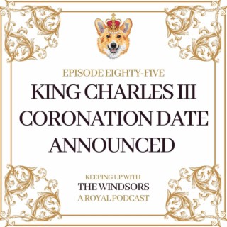 King Charles III Coronation Date Announced | Did Archie Get Snubbed? | Catherine Gets Heckled | Episode 85