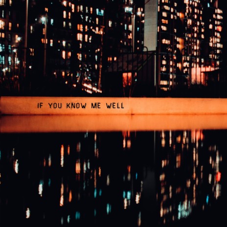 If You Know Me Well | Boomplay Music