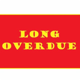 Long Overdue