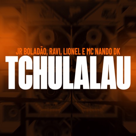 Tchulalau ft. Ravi, Mc Nando Dk & Lionel | Boomplay Music