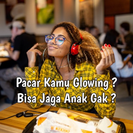 Pacar Kamu Glowing? Bisa Jaga Anak Gak? (SA SU LOVE) (Remix) ft. TikTok FYP, Andy Nowin, Auto Viral, DJ Haning & Tik Toker Viral | Boomplay Music