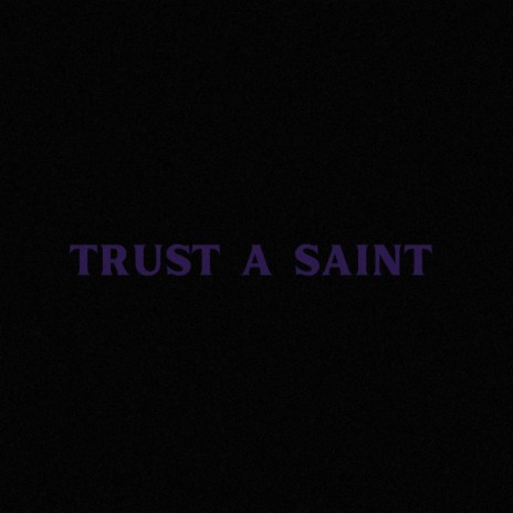 Trust a Saint | Boomplay Music