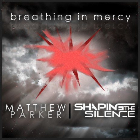 Breathing in Mercy ft. Shaping the Silence | Boomplay Music