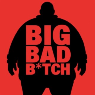 BIG BAD BITCH