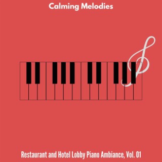 Calming Melodies - Restaurant and Hotel Lobby Piano Ambiance, Vol. 01