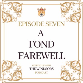 Episode 7 | A Fond Farewell