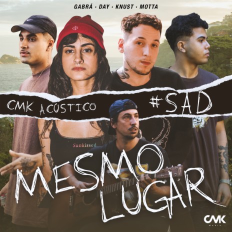 Cmk Acústico #Sad - Mesmo Lugar ft. Knust, DAY, Gabrá & Motta | Boomplay Music