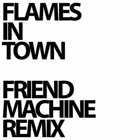 Flames In Town (Friend Machine Remix) | Boomplay Music