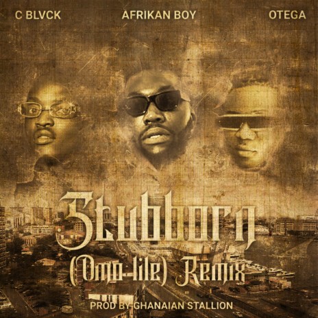 Stubborn (Omo Lile) (Remix) ft. C Blvck & Otega | Boomplay Music