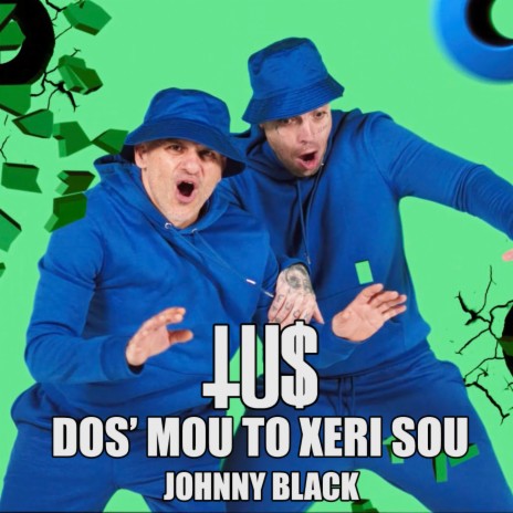 Dos' Mou To Xeri Sou ft. Johnny Black | Boomplay Music