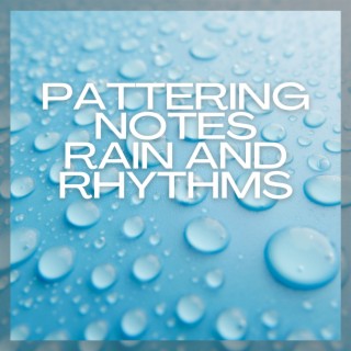 Pattering Notes: Rain and Rhythms