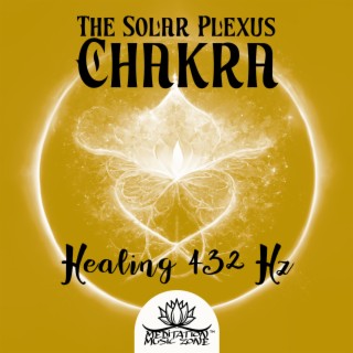 The Solar Plexus Chakra Healing 432 Hz: Manipura Meditation, Instant Motivation