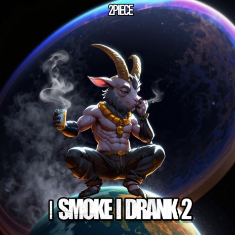 I Smoke I Drank 2 | Boomplay Music