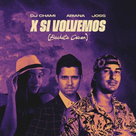 X si volvemos (Cover Version) ft. Joss & DJ Chami | Boomplay Music