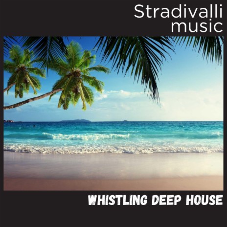 Whistling Deep House | Boomplay Music