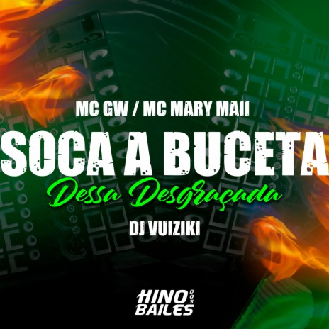 Soca a Buceta Dessa Desgraçada ft. Mc Mary Maii & Mc GW | Boomplay Music