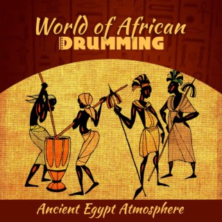 World of African Drumming Vol. 2: Ancient Egypt Atmosphere, New Age Sound of the Far Orient, Tribal African Drums, Relaxation Music Oasis