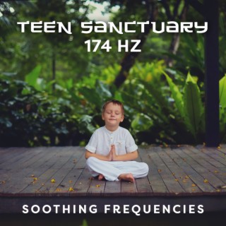 Teen Sanctuary: 174 Hz Soothing Frequencies for Teenagers to Release Stress & Anxiety, Achieve Full Focus, Calm Emotions & Thoughts