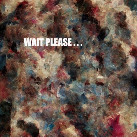 Wait Please