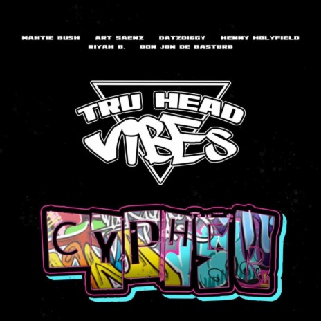 TRU HEAD VIBES CYPHER 1 ft. ART SAENZ, DATZDIGGY, DON JON DE BASTARD, RIYAH B. & MAHTIE BUSH | Boomplay Music