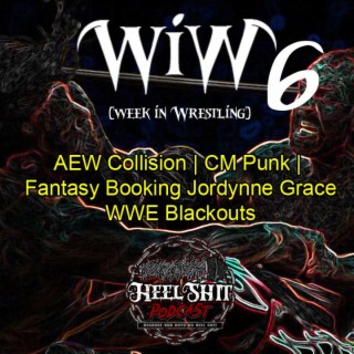 WiW 6: AEW Collision | CM Punk | Fantasy Booking Jordynne Grace’s Future