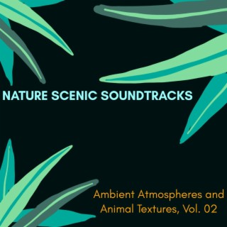 Nature Scenic Soundtracks - Ambient Atmospheres and Animal Textures, Vol. 02