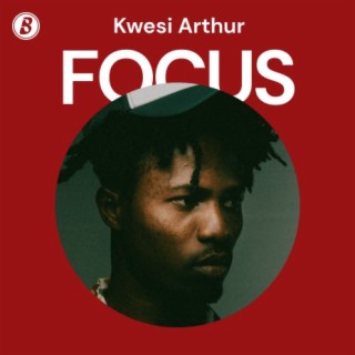 Focus: Kwesi Arthur
