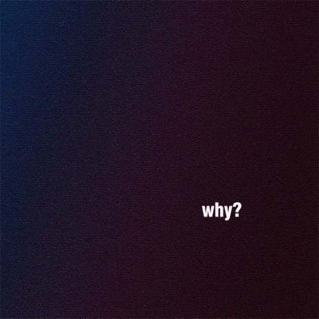 Why? | Boomplay Music